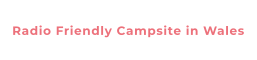 Radio Friendly Campsite in Wales